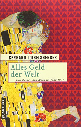 Alles Geld der Welt: Ein Roman aus dem alten Wien (Historische Romane im GMEINER-Verlag) von Gmeiner Verlag
